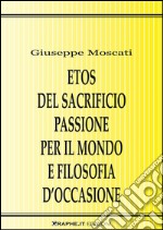 Etos del sacrificio passione per il mondo e filosofia d’occasioneLa critica della violenza in Karl Jaspers, Hannah Arendt e Günther Anders. E-book. Formato EPUB ebook