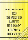 Etos del sacrificio passione per il mondo e filosofia d’occasioneLa critica della violenza in Karl Jaspers, Hannah Arendt e Günther Anders. E-book. Formato EPUB ebook