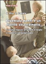 Diventare nonni è un evento straordinario Consigli e risposte per vivere al meglio il rapporto con i propri nipoti. E-book. Formato PDF ebook