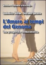 L’Amore ai tempi del Genoma Una prospettiva evoluzionistica. E-book. Formato PDF ebook