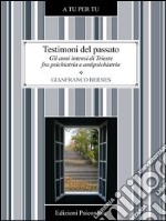 Testimoni del passato. Gli anni intensi di Trieste fra psichiatria e antipsichiatria. E-book. Formato EPUB