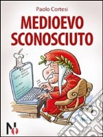 Medioevo sconosciuto. E-book. Formato Mobipocket ebook