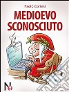 Medioevo sconosciuto. E-book. Formato Mobipocket ebook di Paolo Cortesi