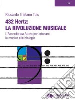 432HZ - La rivoluzione musicaleL&apos;accordatura aurea per intonare la musica alla biologia. E-book. Formato Mobipocket