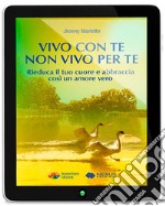 Vivo con te - non vivo per te: Rieduca il tuo cuore e abbraccia così un amore vero. E-book. Formato EPUB