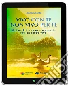 Vivo con te - non vivo per te: Rieduca il tuo cuore e abbraccia così un amore vero. E-book. Formato EPUB ebook di Jhonny Mariotto