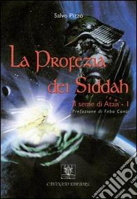 La Profezia dei Siddahil seme di Atan - I. E-book. Formato EPUB ebook