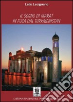 Il sogno di Marat in fuga dal Turkmenistan. E-book. Formato Mobipocket ebook