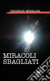 Miracoli sbagliati. E-book. Formato EPUB ebook di Sebastiano Mondadori