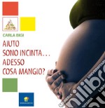 Aiuto sono incinta ... adesso cosa mangio?. E-book. Formato EPUB ebook