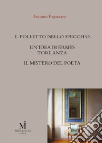 Il folletto nello specchio-Un'idea di Ermes Torrannza-Il mistero del poeta. E-book. Formato EPUB ebook di Antonio Fogazzaro