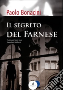 Il segreto del Farnese. E-book. Formato EPUB ebook di Paolo Bonacini