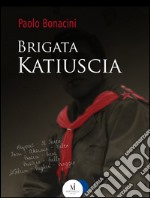 Brigata Katiuscia. E-book. Formato EPUB ebook