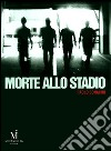 Morte allo stadio. E-book. Formato EPUB ebook di Paolo Bonacini