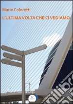 L'ultima volta che ci vediamo. E-book. Formato EPUB ebook