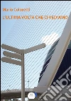 L'ultima volta che ci vediamo. E-book. Formato EPUB ebook di Mario Coloretti