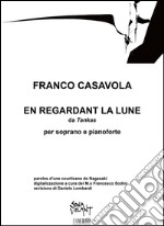 En regardant la lune, da "Tankas": per soprano e pianoforte. E-book. Formato PDF