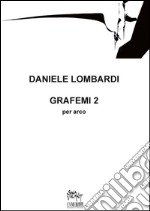 Grafemi 2: strumenti ad arco (violino, viola, violoncello),  diaprogramma e piccoli riflettori. E-book. Formato PDF ebook