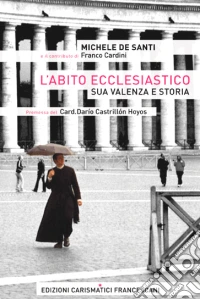 L'abito ecclesiastico: sua valenza e storia. E-book. Formato PDF ebook