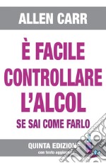 È facile controllare l'alcool se sai come farlo ebook