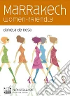 Marrakech women-friendly: Guida alla città rosa con occhi femminili. E-book. Formato EPUB ebook di Daniela De Rosa