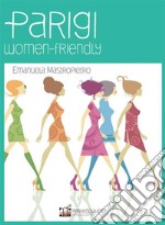 Parigi women-friendly: Guida al femminile alla Ville Lumière. E-book. Formato EPUB ebook