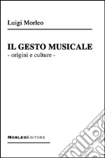 Il Gesto Musicale: origini e culture. E-book. Formato EPUB