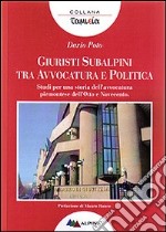 Giuristi subalpini tra avvocatura e politica. Studi per una storia dell'avvocatura piemontese dell'Otto e Novecento