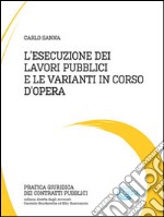 L’esecuzione dei lavori pubblici e le varianti in corso d’opera. E-book. Formato PDF ebook