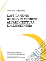 L’affidamento dei servizi attinenti all’architettura e all’ingegneria. E-book. Formato PDF ebook