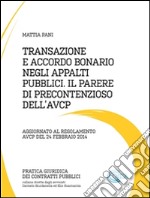 Transazione e accordo bonario negli appalti pubblici il parere di precontenzioso dell’avcp. E-book. Formato PDF ebook