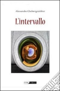 L'intervallo. E-book. Formato EPUB ebook di Ghebreigziabiher Alessandro