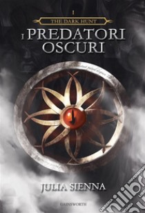 The Dark HuntI Predatori Oscuri. E-book. Formato Mobipocket ebook di Julia Sienna