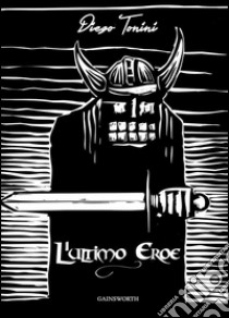 L'Ultimo Eroe. E-book. Formato EPUB ebook di Diego Tonini