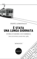 È stata una lunga giornata. Storia d'amore e di fabbrica nell'autunno caldo del 1969. E-book. Formato PDF