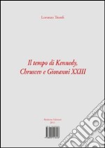 Il tempo di Kennedy, Chruscev e Giovanni XXIII. E-book. Formato PDF ebook