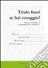 Tiralo fuori se hai coraggio! Manuale per pubblicare e autopubblicare il tuo manoscritto. E-book. Formato EPUB ebook