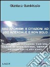 Mille aforismi e citazioni ad uso aziendale e non solo. E-book. Formato Mobipocket ebook