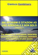 Cinquecento aforismi e citazioni ad uso aziendale e non solo. E-book. Formato EPUB ebook