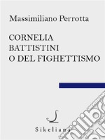 Cornelia Battistini o del fighettismo. E-book. Formato EPUB