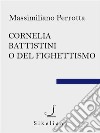 Cornelia Battistini o del fighettismo. E-book. Formato EPUB ebook