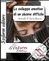 Lo sviluppo emotivo di un alunno difficile. Conoscere per gestire le difficoltà. E-book. Formato PDF ebook