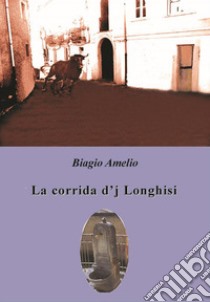 La corrida d'j Longhisi. E-book. Formato Mobipocket ebook di Amelio Biagio