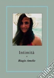 Intimità. E-book. Formato EPUB ebook di Biagio Amelio