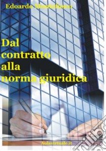 Dal contratto alla norma giuridica. Il sistema giuridico e i rapporti tra privati. E-book. Formato PDF ebook di Edoardo Montefusco