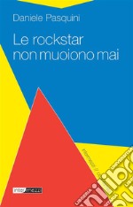 Le rockstar non muoiono mai. E-book. Formato Mobipocket ebook