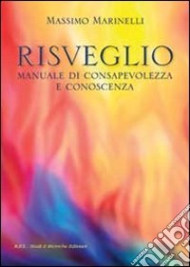 Risveglio: manuale di consapevolezza e conoscenza. E-book. Formato EPUB ebook di Marinelli Massimo