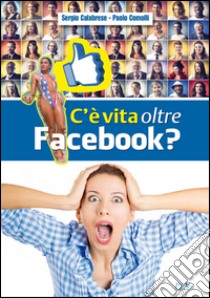 C'è vita oltre Facebook?. E-book. Formato EPUB ebook di Sergio Calabrese