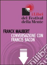 Conversazione con Francis Bacon. E-book. Formato ePub ebook