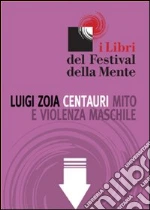 Centauri. Mito e violenza maschile. E-book. Formato ePub